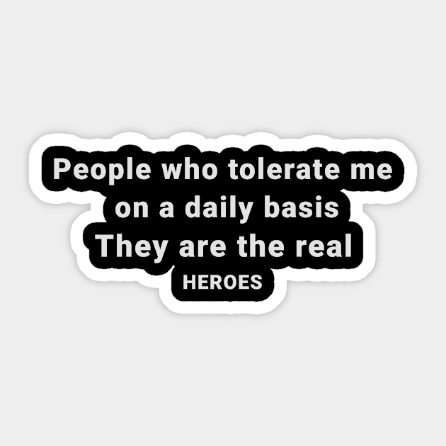 People Who Tolerate Me On A Daily Basis Is The Real Heroes Sticker by BarbaraShirts